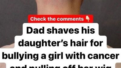Dad shaves daughter’s head after she bullies girl with cancer and pulls off her wig