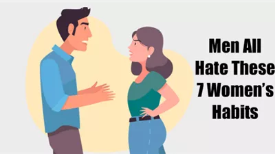 Men All Hate These 7 Women’s Habits