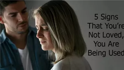 5 Signs That You’re Not Loved, You Are Being Used